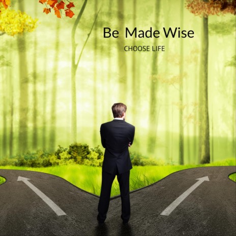 Be Made Wise Choose Life | Boomplay Music