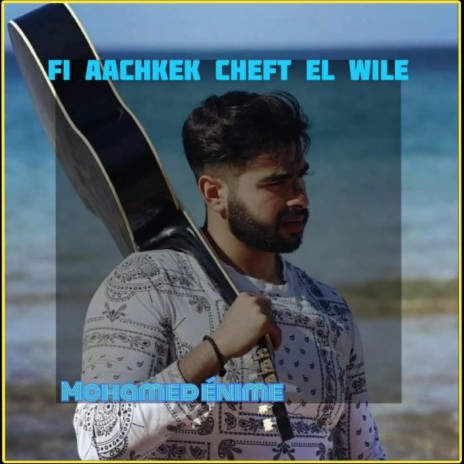 FI Aachkek Cheft EL Wile | Boomplay Music