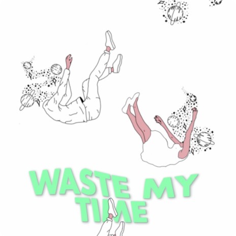 waste my time | Boomplay Music