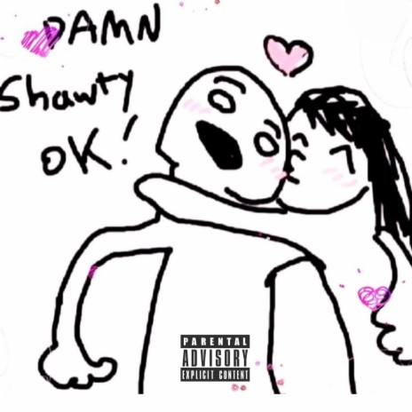 Damn Shawty Ok! | Boomplay Music