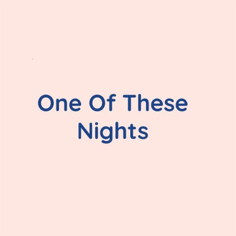 One Of These Nights | Boomplay Music