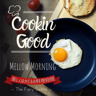 Cookin Good:楽しくはかどるお料理時間 - Mellow Morning