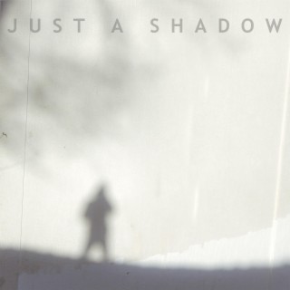 Just a Shadow