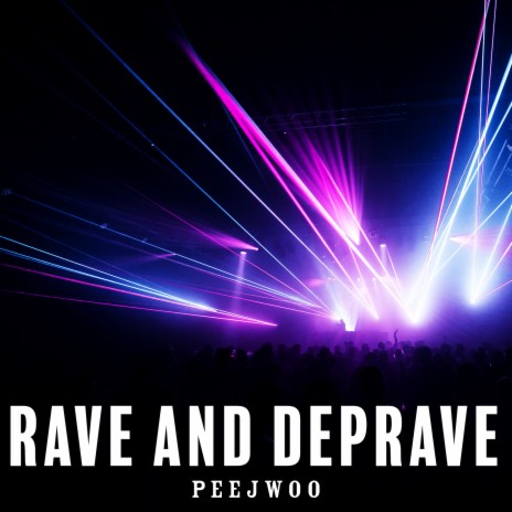 Rave and Deprave | Boomplay Music