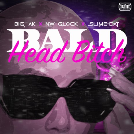 Bald Head Bitch ft. NW Glock & SlimeDat | Boomplay Music