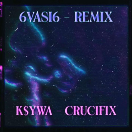 Crucifix (6vasi6 Remix) ft. K$YWA