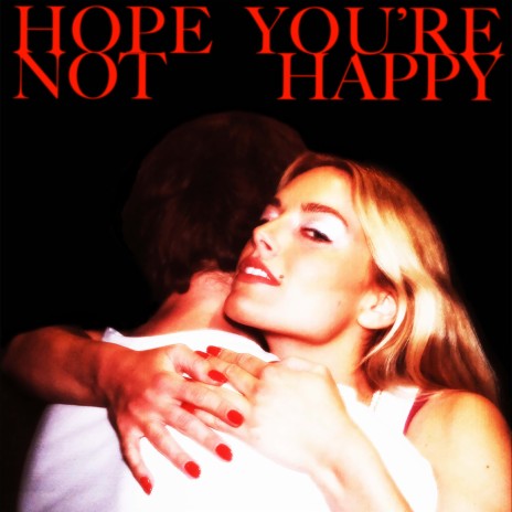 Hope You're Not Happy | Boomplay Music