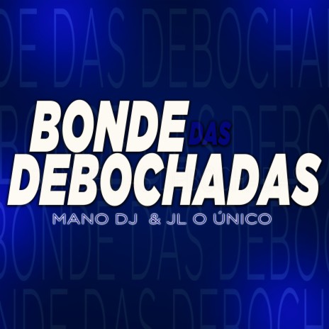 Bonde das Debochadas ft. Dj JL O Único | Boomplay Music