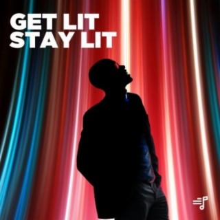 Get Lit, Stay Lit | Boomplay Music
