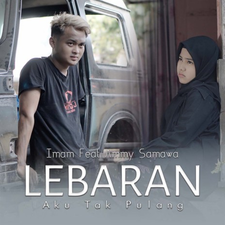 Lebaran Aku Tak Pulang ft. Ammy Samawa | Boomplay Music