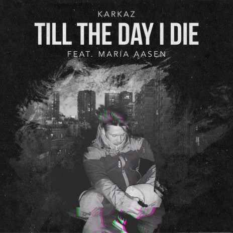 Till The Day I Die ft. Maria Aasen | Boomplay Music