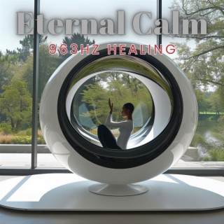 Eternal Calm: 963Hz Healing