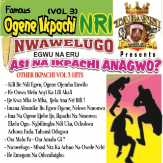 Ogene Ikpachi of Nri, Vol. 3 - Asi Na Ikpachi Anagwo?