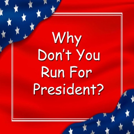 Why Don't You Run for President | Boomplay Music