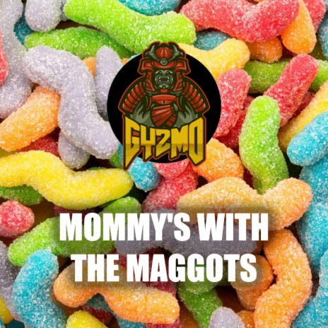 Mommy is With The Maggots | Boomplay Music