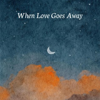 When Love Goes Away