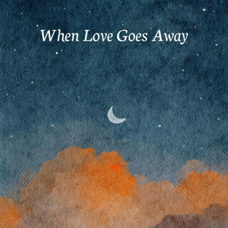 When Love Goes Away