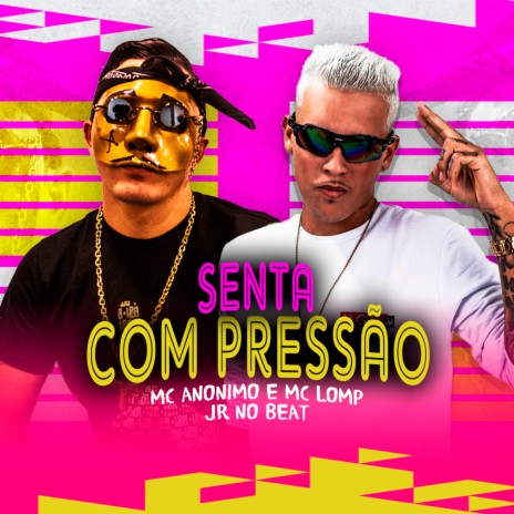 Senta Com Pressão ft. Mc Lomp & Jr no Beat | Boomplay Music