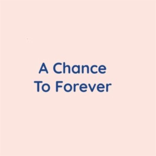 A Chance To Forever