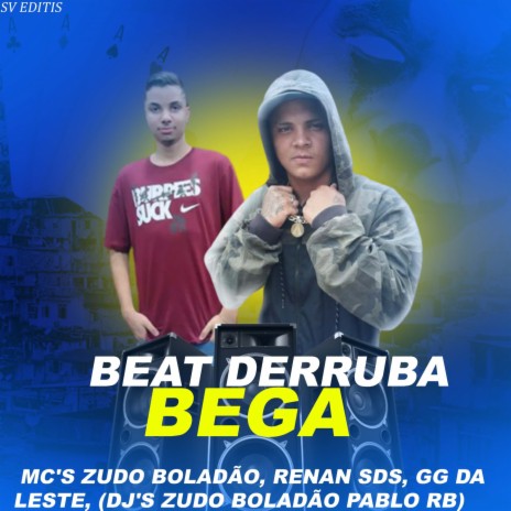 BEAT DERRUBA BEGA ft. RENAN SDS, GG DA LESTE, ZUDO BOLADÃO & PABLO RB | Boomplay Music