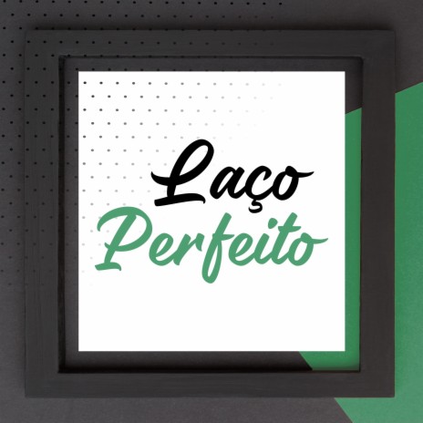 Laço Perfeito | Boomplay Music