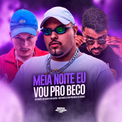 Meia Noite Eu Vou Pro Beco ft. MC Marte, Mc Gedeh & Dj Renan | Boomplay Music