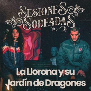 Sesiones Sodeadas #3 (with La Llorona y su Jardín de Dragones)