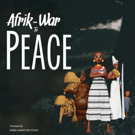 Afrik - War to Peace (Aroba Animation Soundtrack) | Boomplay Music