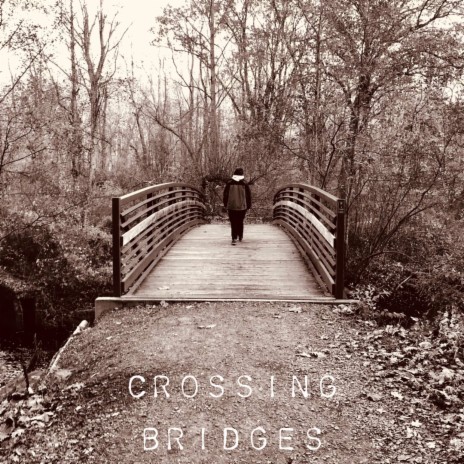 Crossing Bridges | Boomplay Music