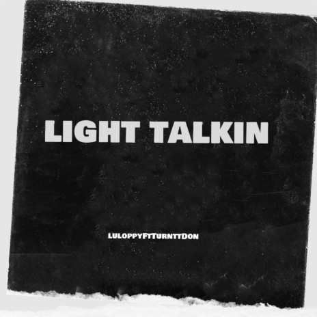 LIGHT TALKIN ft. Turntt Don | Boomplay Music