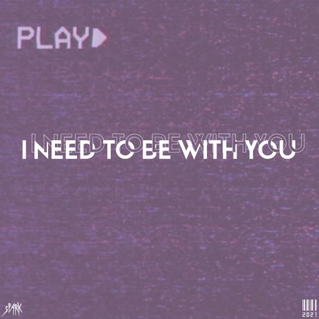 I Need To Be With You | Boomplay Music