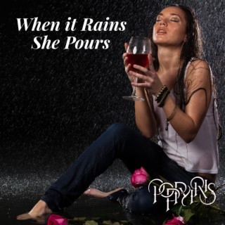 WHEN IT RAINS SHE POURS