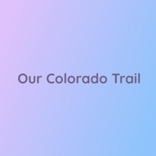 Our Colorado Trail