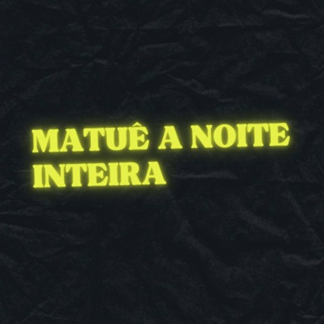 Matuê a Noite Inteira Type Beat | Boomplay Music