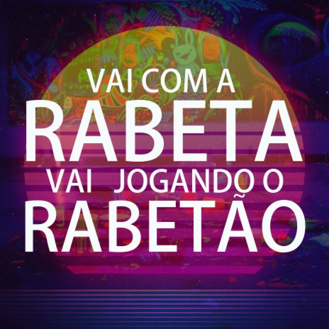 Vai com a rabeta vai com o rabetão no chão ft. DJ Jessé Martins & MC TH DA SERRA | Boomplay Music