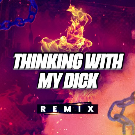 Thinking with My Dick (Remix) | Boomplay Music