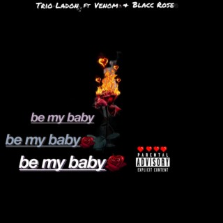 Be My Baby (feat. Venom & Blacc Rose)