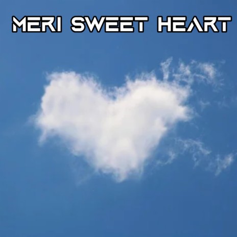 Meri Sweet Heart | Boomplay Music
