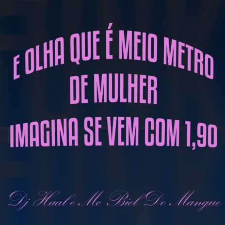 e olha que é meio metro de mulher, imagina se vem com 1,90 ft. Mc Biel do Mangue | Boomplay Music