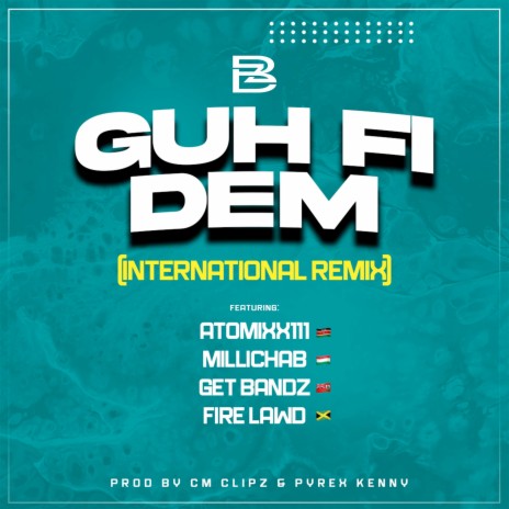 GUH FI DEM (International Remix) ft. Millichab, Atomixxx111, Getbandz & Fire Lawd | Boomplay Music