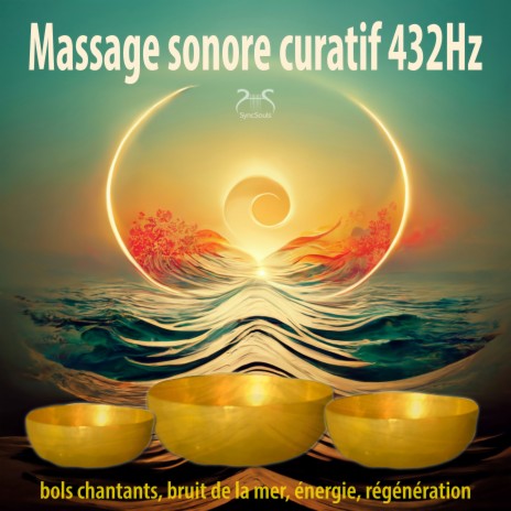 Massage Sonore Curatif 432Hz : Ressentir L'énergie Des Sons Miraculeux, Bols Chantants, Bruit de la Mer ft. SyncSouls & Torsten Abrolat | Boomplay Music