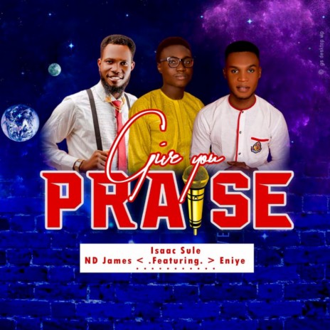 Give you praise (feat. Eniye Emmanuel & ND James) | Boomplay Music