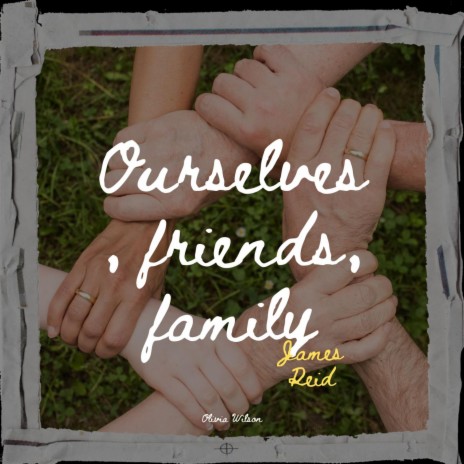 Ourselves, Friends, Family. | Boomplay Music