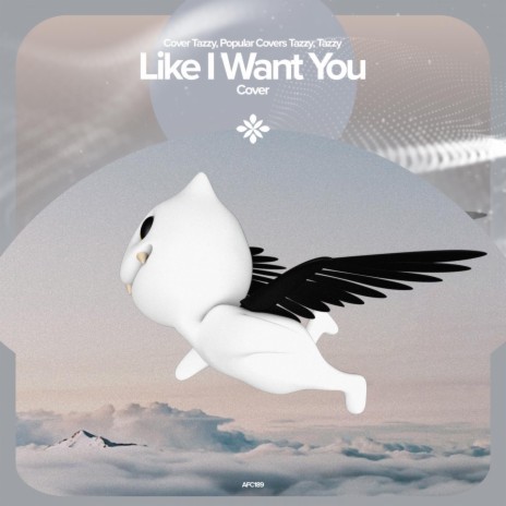 Like I Want You - Remake Cover ft. capella & Tazzy | Boomplay Music