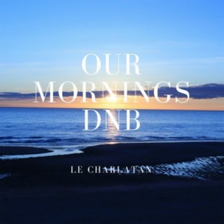 Our Mornings DNB