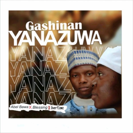 Gashinan YanaZuwa ft. overflowz & Blessing | Boomplay Music