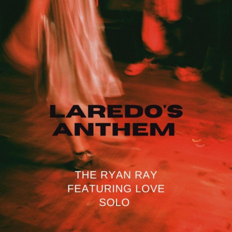 Laredo's Anthem ft. Love Solo | Boomplay Music