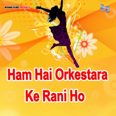 Ham Hai Orkestara Ke Rani Ho | Boomplay Music
