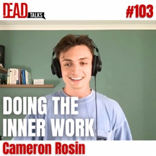 103 - Doing the inner work & Living with intention | Cameron Rosin