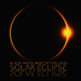 Black Moon Meditation 2022: Solar Eclipse, Shape New Reality, Music for Rituals